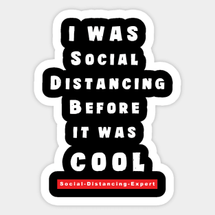 I Was Social Distancing before It Was Cool Sticker